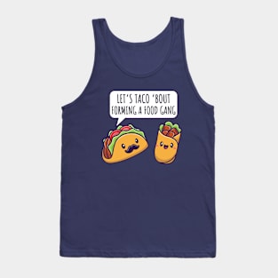 Let's Taco 'Bout Forming A Food Gang Funny Taco And Burrito Tank Top